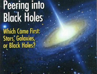 Description of a Black Hole with the words: Peering into Black Holes. Which Came First Stars, Galaxies or Black Holes?
